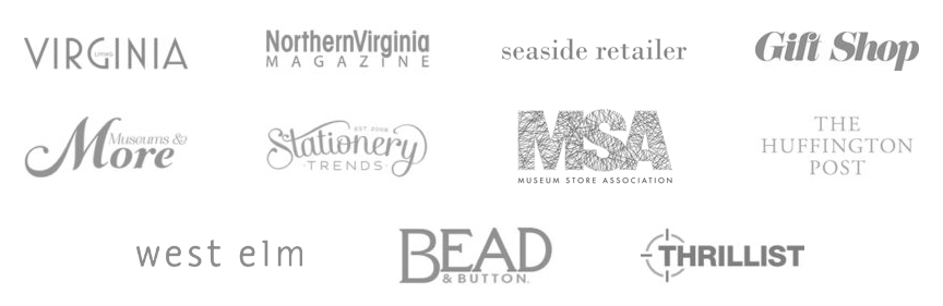 As seen in Virginia Living, Northern Virginia Magazine, Seaside Retailer, Gift Shop Magazine, Museums & More, Stationery Trends, Museum Store Association, West Elm, The Huffington Post, Bead & Button Magazine, Thrillist