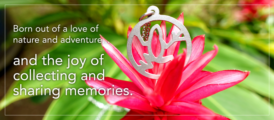 Born out of a love of nature and adventure...and the joy ofcollecting and sharing memories.
