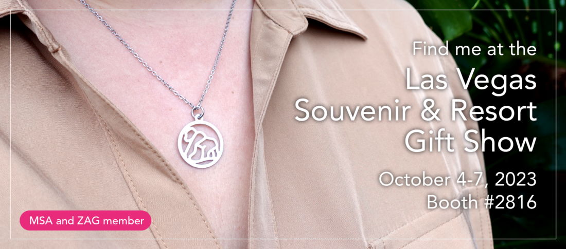 Find me at the Las Vegas Souvenir & Resort Gift Show. October 4-7, 2023, Booth #2816